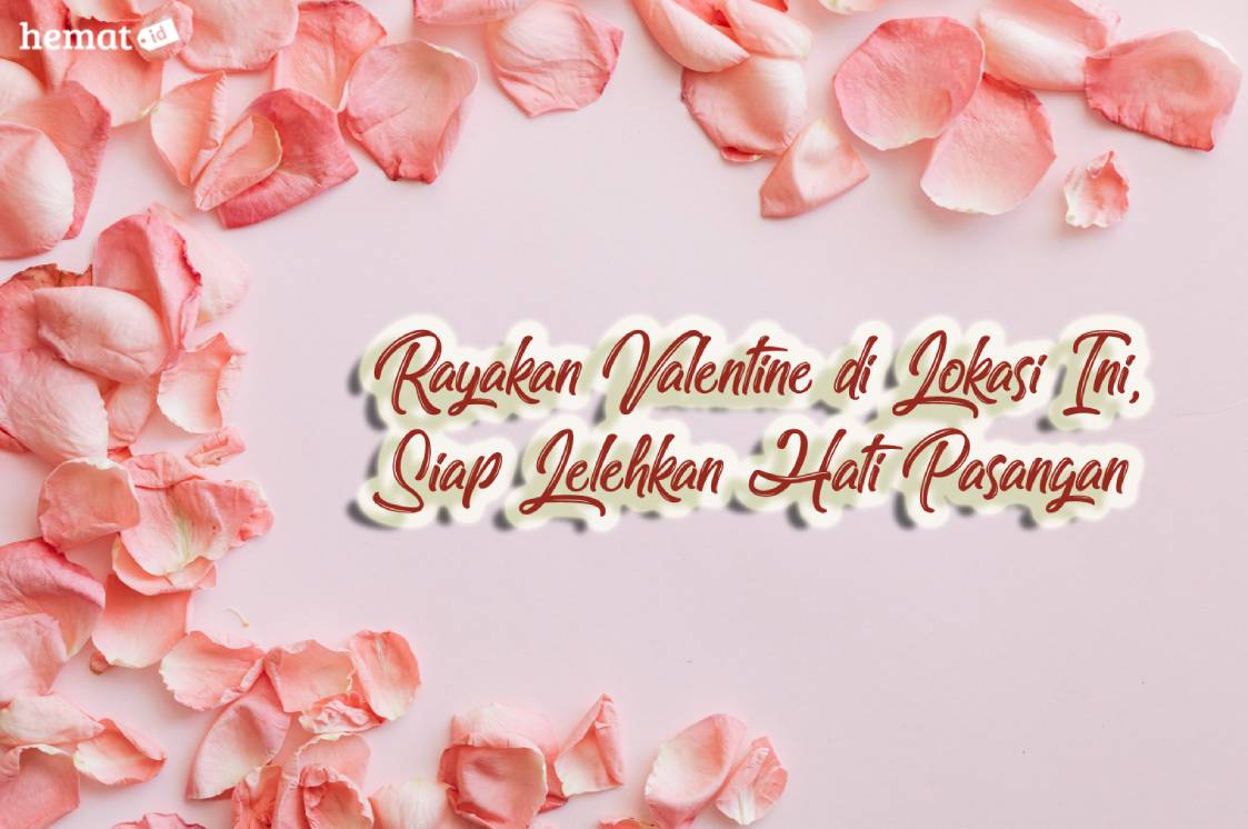 Rayakan Valentine di Lokasi Ini, Siap Lelehkan Hati Pasangan