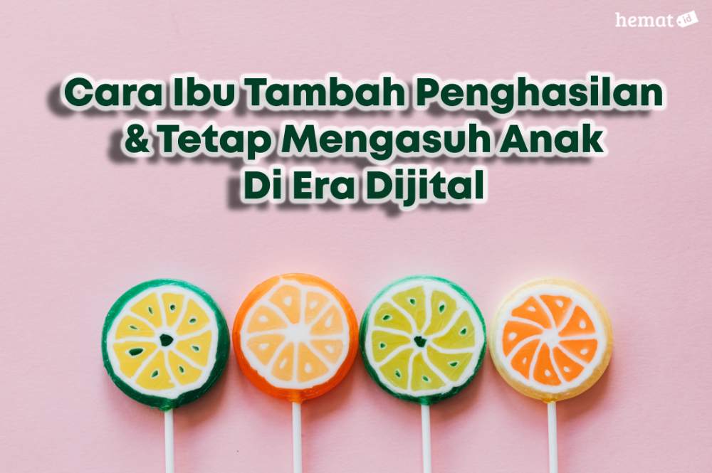 Cara Ibu Tambah Penghasilan & Tetap Mengasuh Anak Di Era Dijital