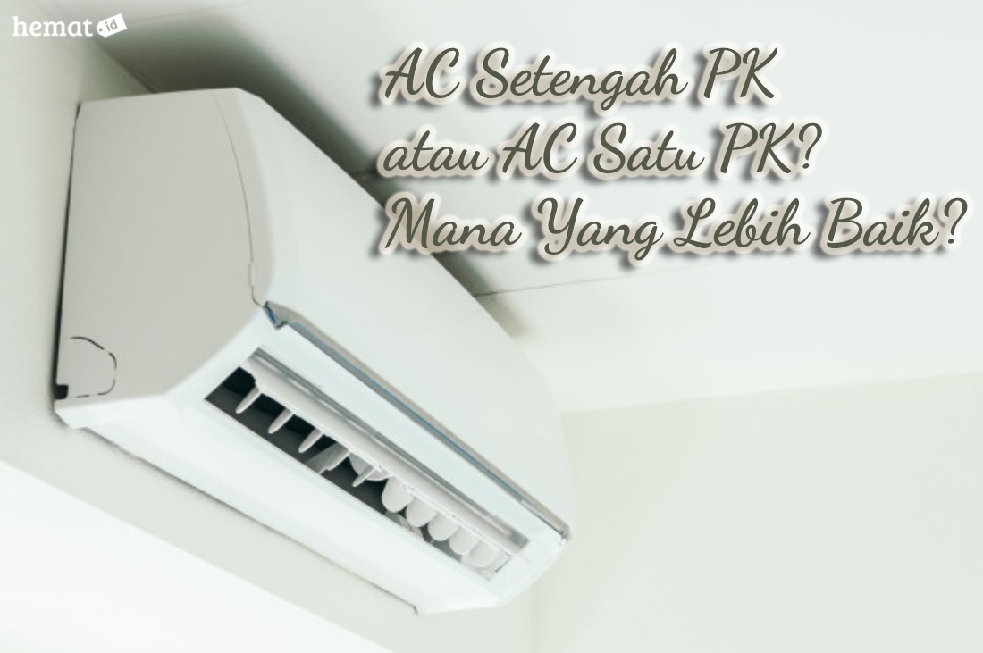 AC Setengah PK atau AC Satu PK? Mana Yang Lebih Baik?