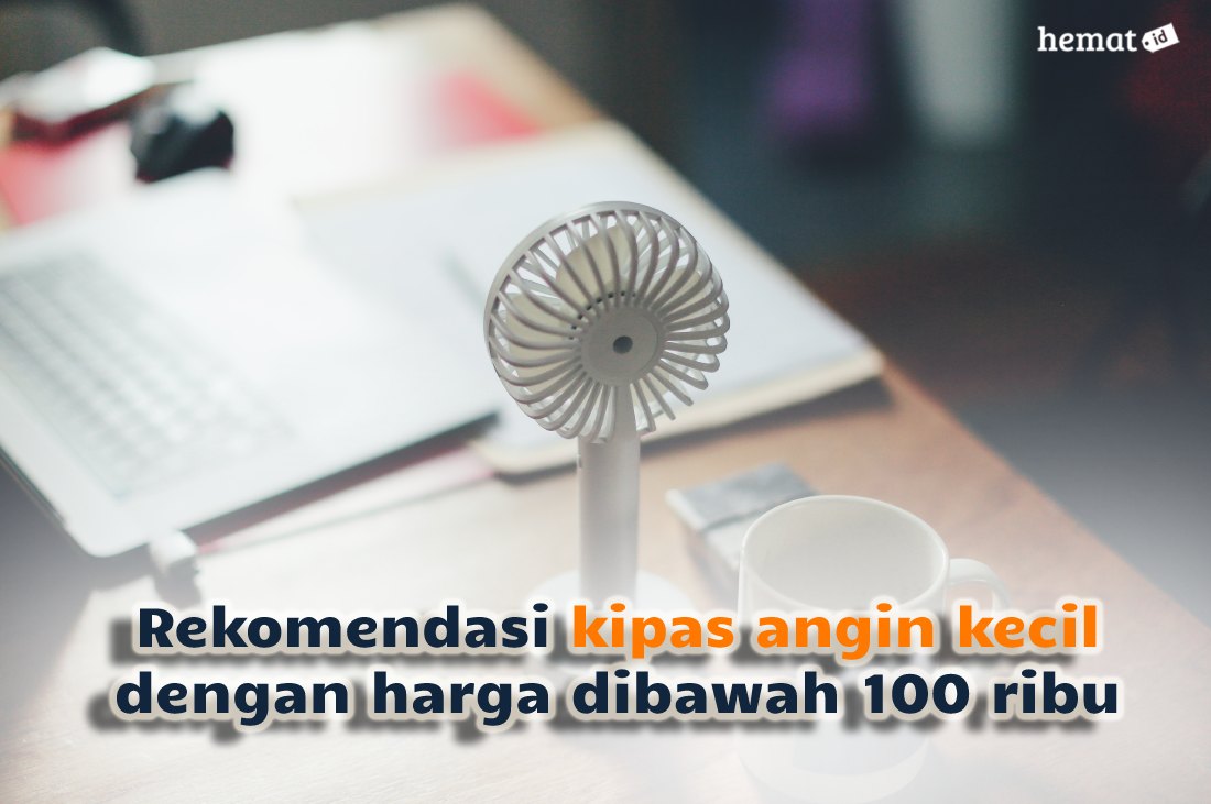 Pilihan Kipas Angin Kecil dengan Harga Dibawah 100 Ribu