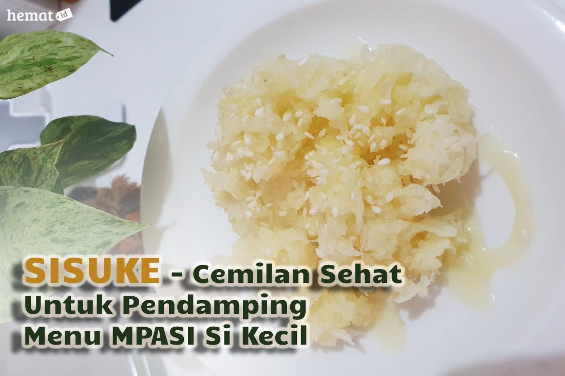 SISUKE – Cemilan Sehat Untuk Pendamping Menu MPASI Si Kecil