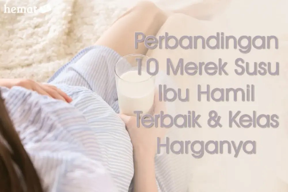 10 Merek Susu Ibu Hamil Terbaik: Perbandingan dan Kelas Harganya