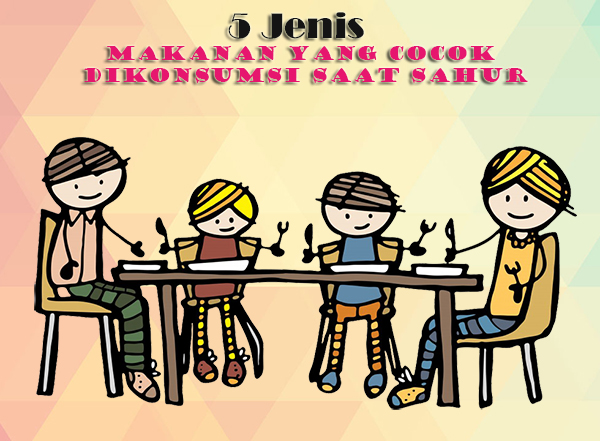 5 Jenis Makanan Yang Cocok Dikonsumsi Saat Sahur