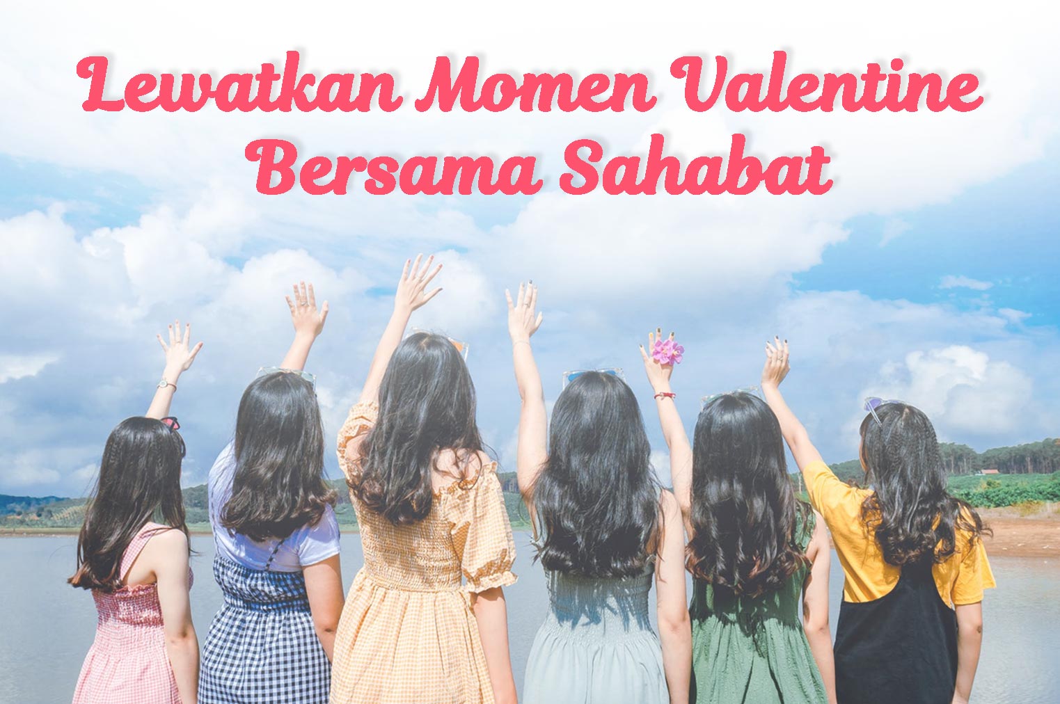 Lewatkan Momen Valentine Bersama Sahabat