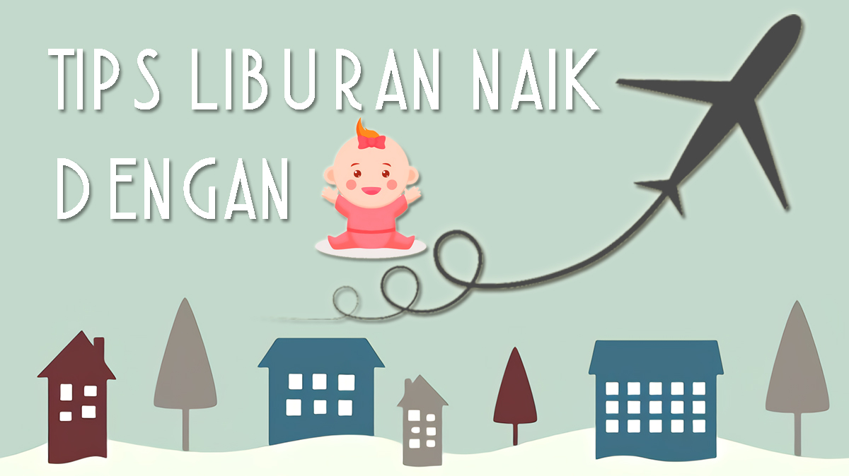 Tips Liburan Naik Pesawat Terbang Dengan Balita