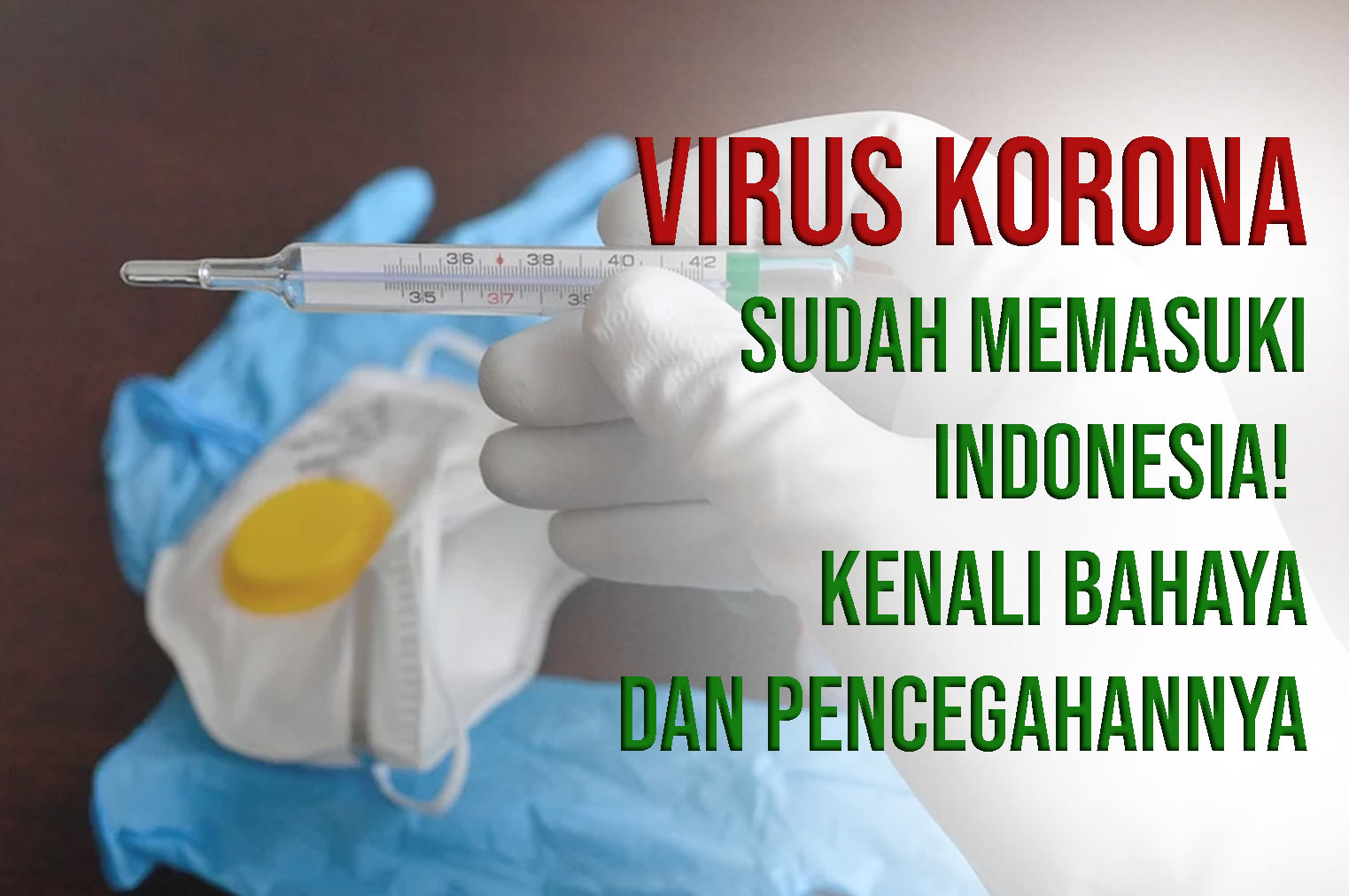 Virus Korona Sudah Memasuki Indonesia! Kenali Bahaya Dan Pencegahannya