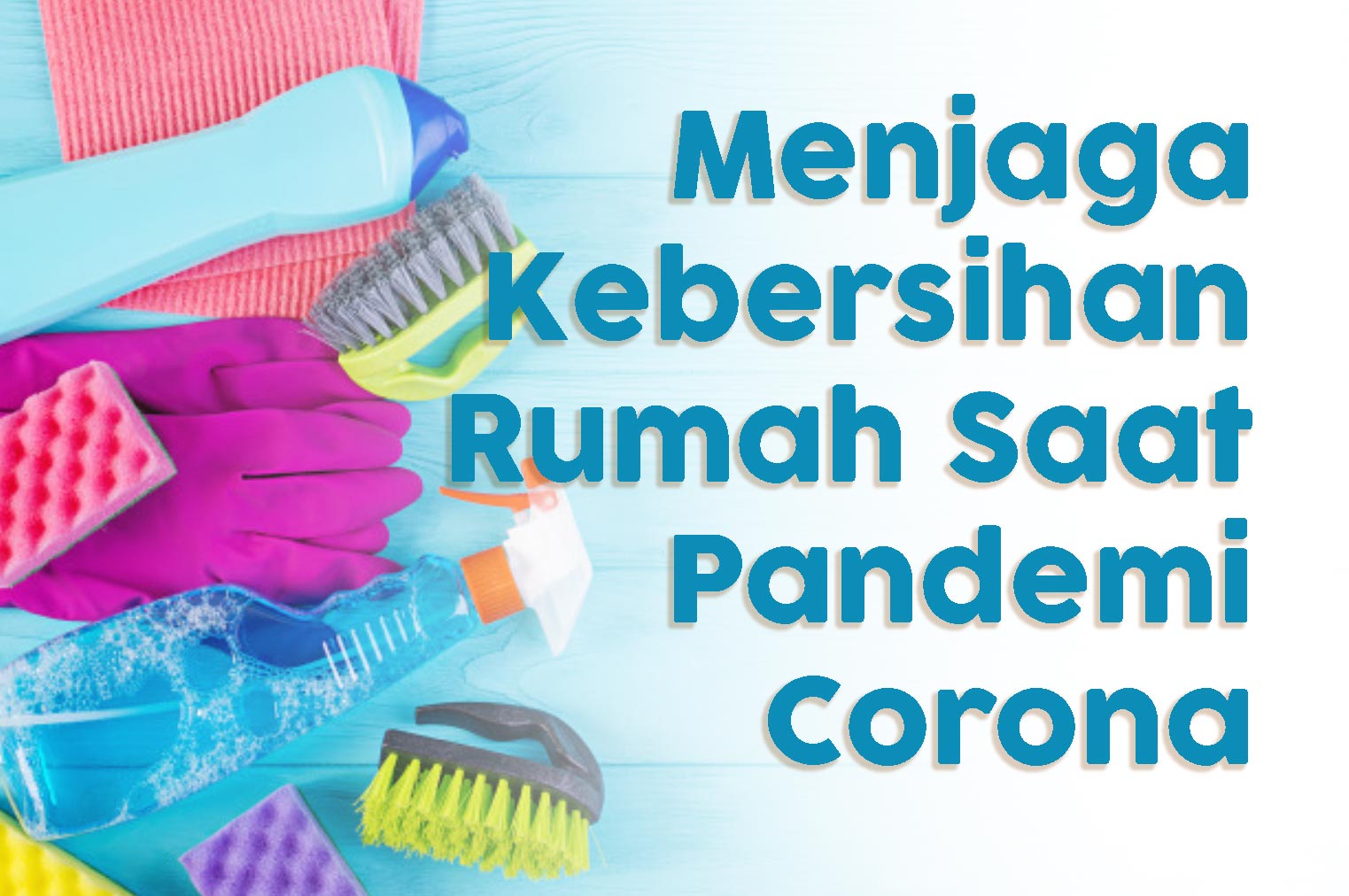 Menjaga Kebersihan Rumah Saat Pandemi Corona