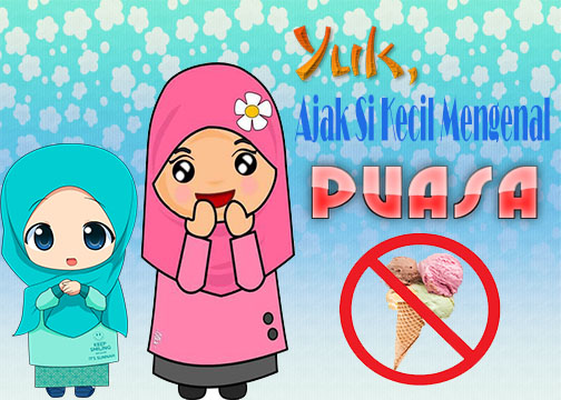 Yuk, Ajak Si Kecil Mengenal dan Belajar Puasa Sejak Dini…