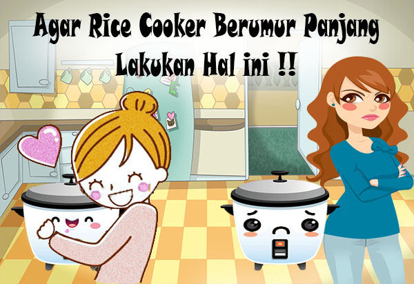 Agar Rice Cooker Berumur Panjang, Lakukan Hal ini !!