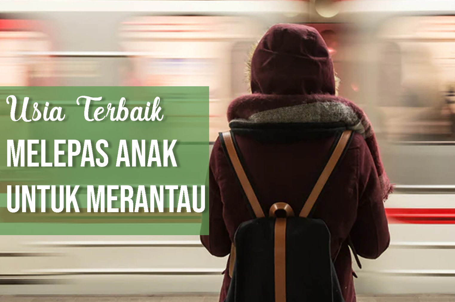 Usia Terbaik Untuk Melepas Anak Merantau