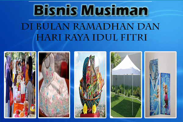 Bisnis Musiman di Bulan Ramadhan Dan Hari Raya Idul Fitri