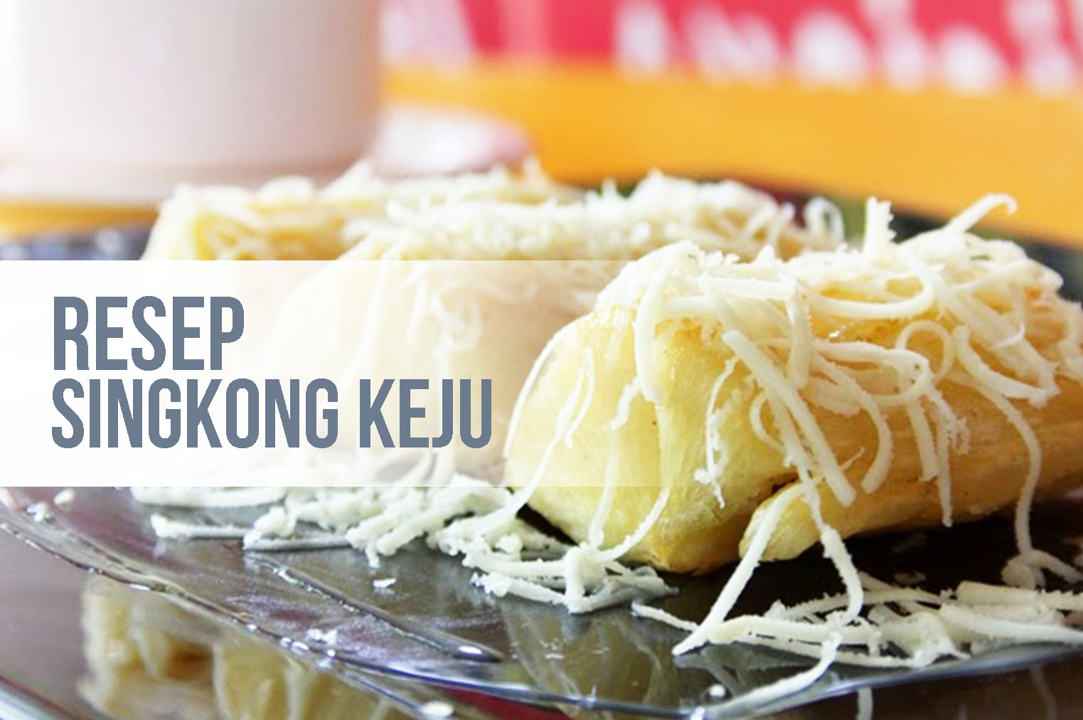 Resep Singkong Keju Renyah