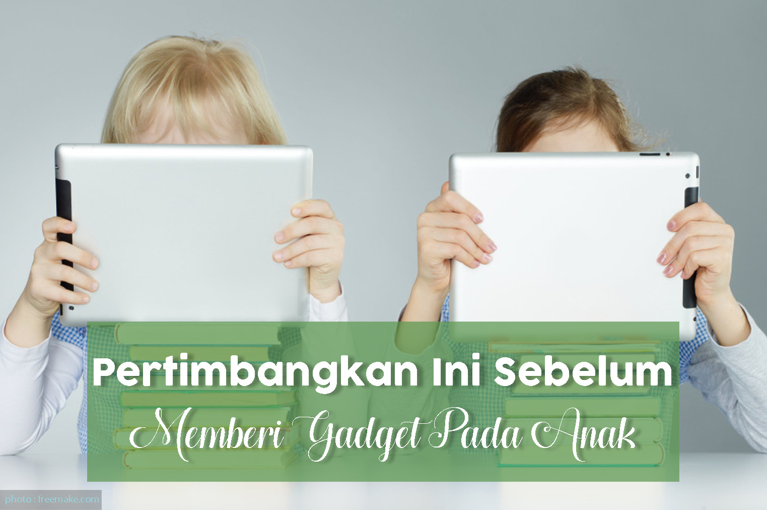 Pertimbangkan Ini Sebelum Memberi Gadget Pada Anak