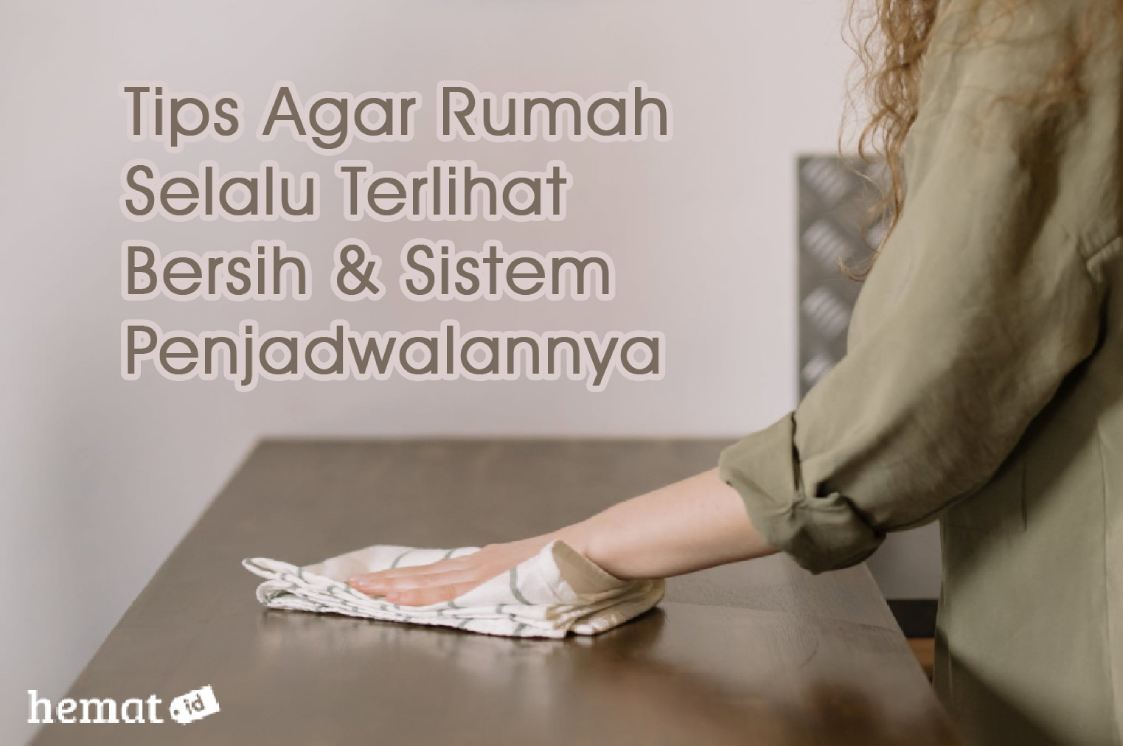 Tips Agar Rumah Selalu Terlihat Bersih & Sistem Penjadwalannya