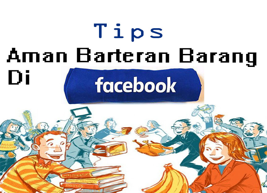 6 Tips Cara Aman dan Nyaman Barteran Barang di Facebook