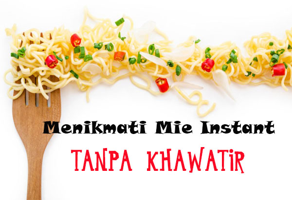 Suka Makan Mie Instant? Begini Cara Menikmatinya Tanpa Khawatir