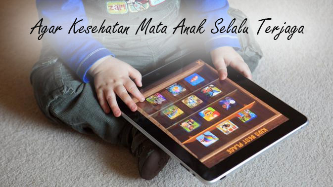 Agar Kesehatan Mata Anak Selalu Terjaga di Era Digital