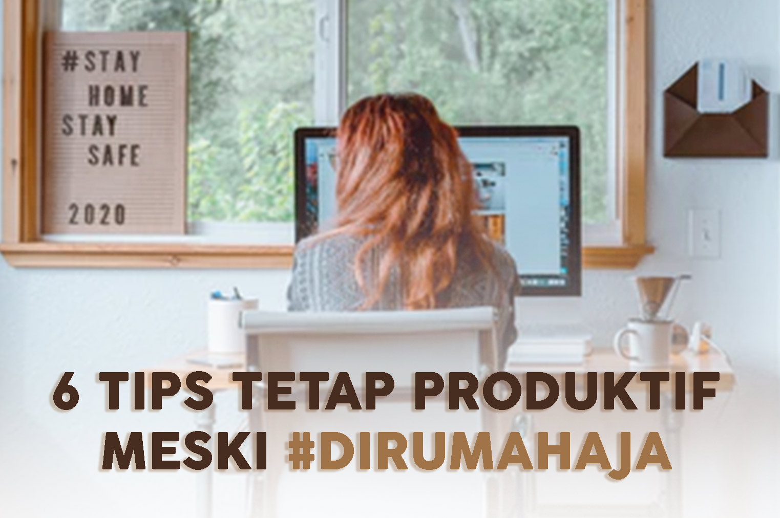 6 Tips Tetap Produktif Meski Sedang #DiRumahAja