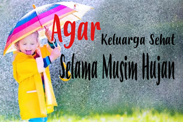 Musim Hujan Tiba? Jaga Kesehatan Keluarga Dengan Tips Berikut