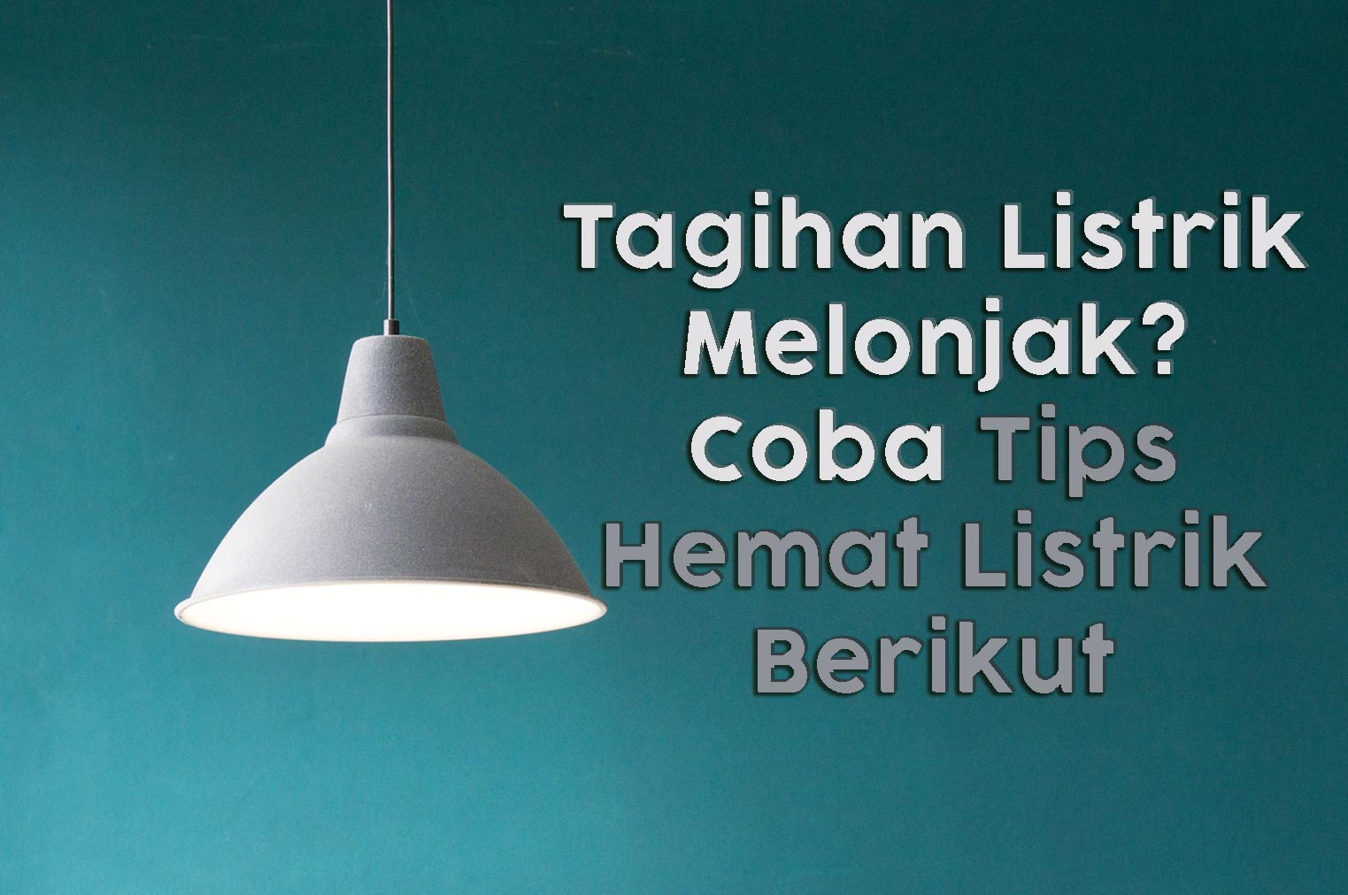 Tagihan Listrik Melonjak? Coba Tips Hemat Listrik Berikut