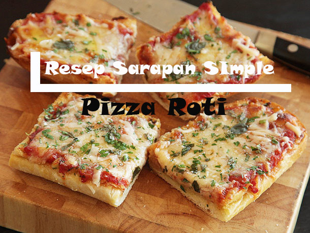 Resep Sarapan Simple Pizza Roti