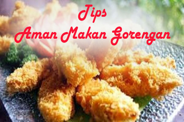 Sering Mengkonsumsi Gorengan? Simak Tips Berikut Agar Tetap Sehat