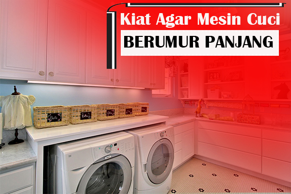 Kiat-kiat Agar Mesin Cuci Anda Awet dan Berumur Panjang