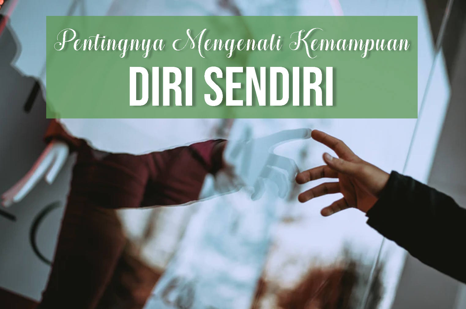 Pentingnya Mengenali Kemampuan Diri Sendiri