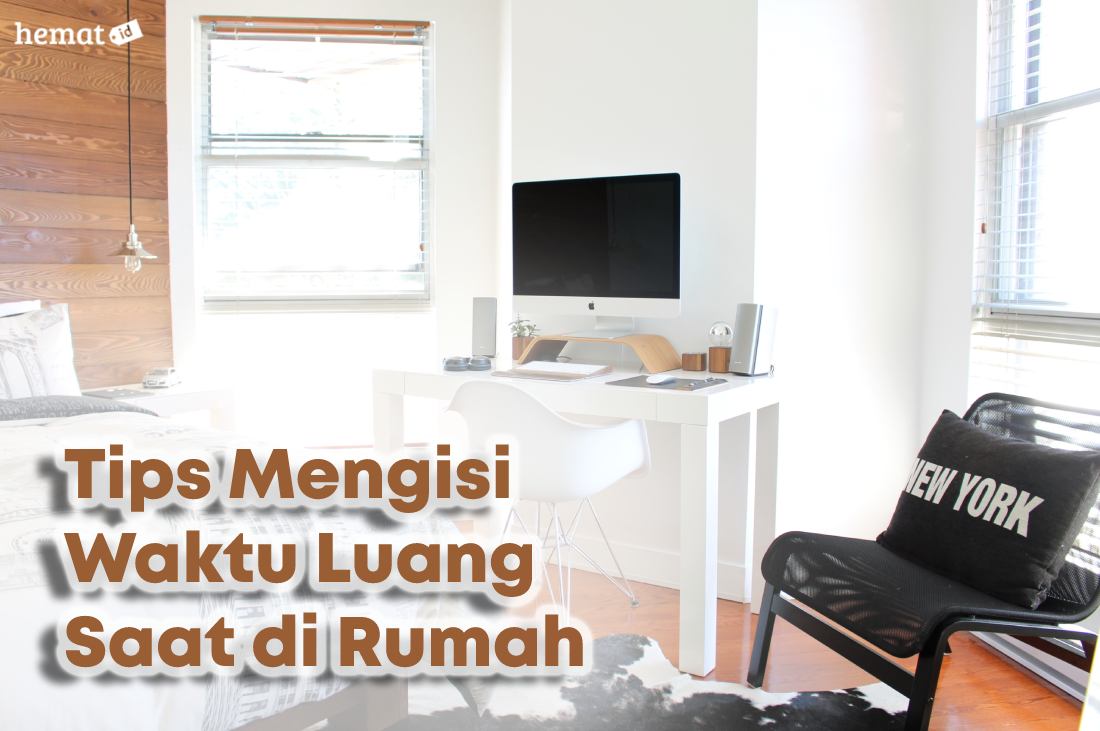 Tips Mengisi Waktu Luang Saat di Rumah