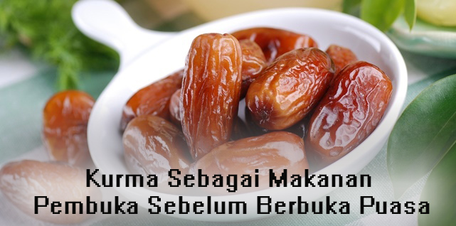 Kurma Sebagai Makanan Pembuka Sebelum Berbuka Puasa