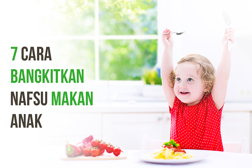 Bangkitkan Nafsu Makan Anak dengan 7 Hal Ini!