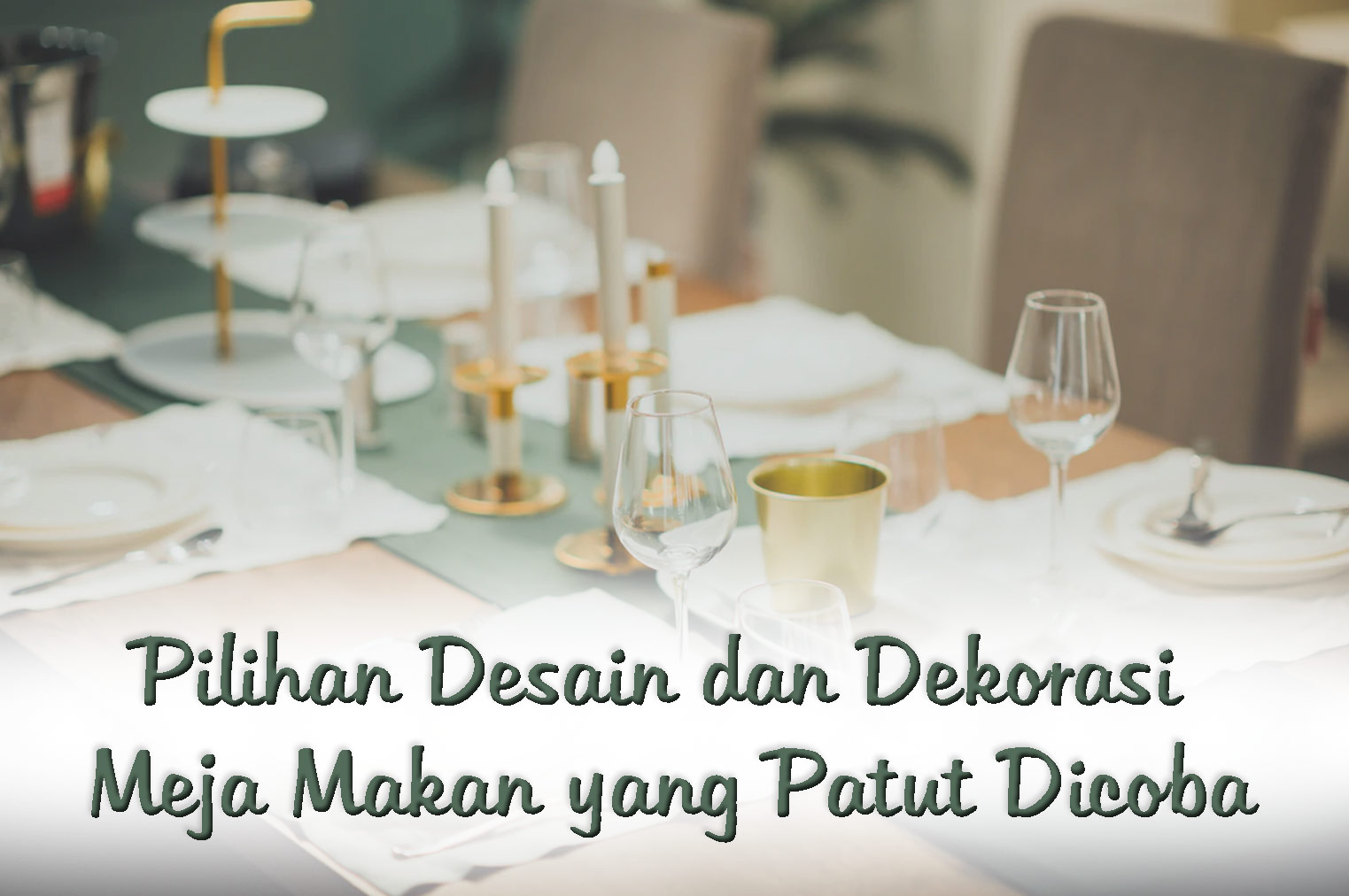 Pilihan Desain dan Dekorasi Meja Makan yang Patut Dicoba