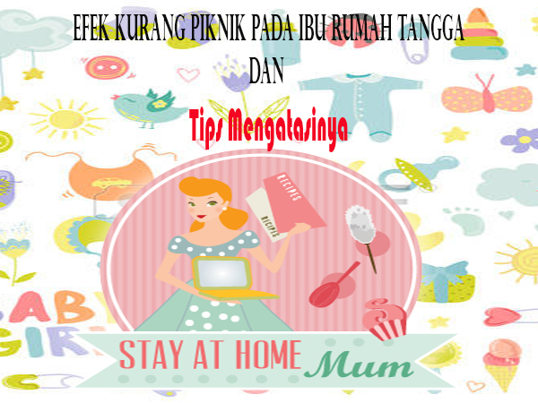 Efek Kurang Piknik Pada Ibu Rumah Tangga dan Tips Mengatasinya