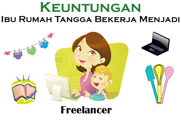 Keuntungan Ibu Rumah Tangga Bekerja Menjadi Freelancer