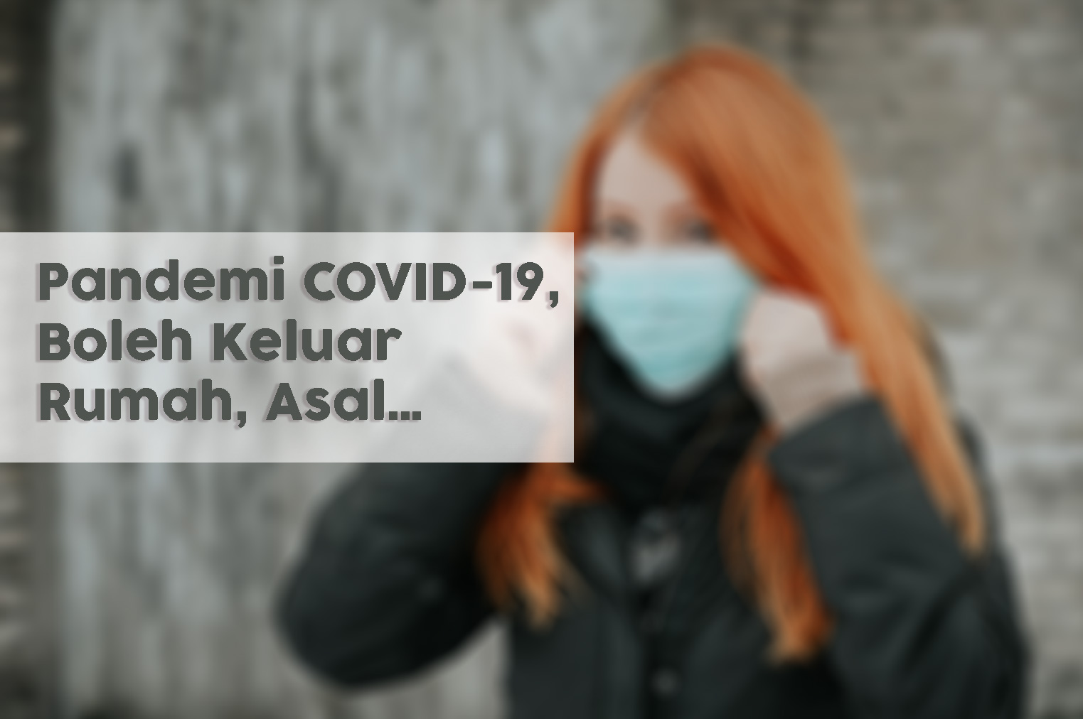 Pandemi COVID-19, Boleh Keluar Rumah, Asal…!