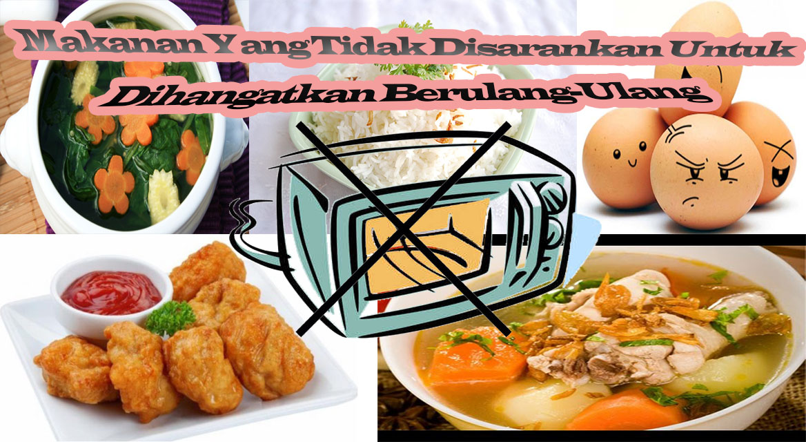 Makanan Yang Tidak Disarankan Untuk Dihangatkan Berulang-Ulang