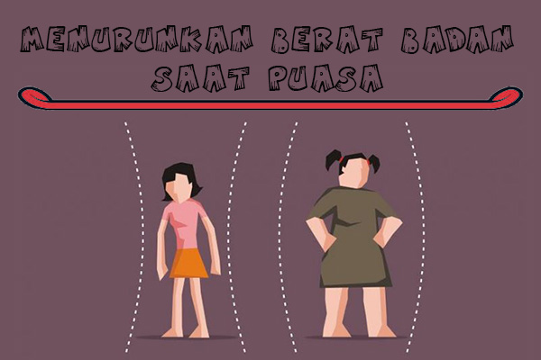 Tips Menurunkan Berat Badan Saat Puasa Yang Efektif