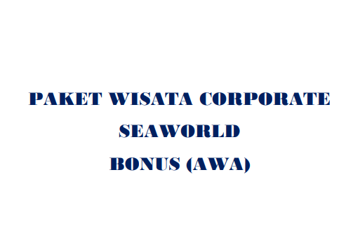 PAKET WISATA CORPORATE SEAWORLD BONUS (AWA)