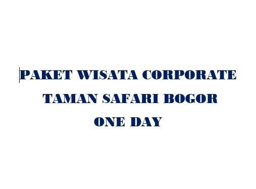 Paket Taman Safari Bogor Corporate