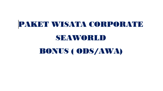 PAKET WISATA CORPORATE SEAWORLD BONUS (AWA)
