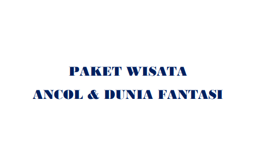 PAKET WISATA ANCOL & DUNIA FANTASI