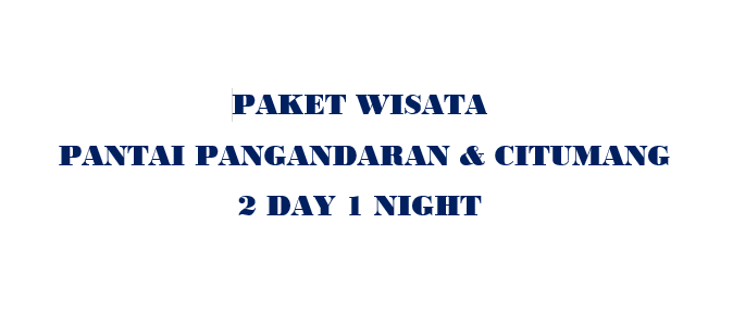 Paket Pangandaran + CITUMANG 2D1N