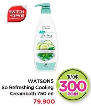 Promo Harga WATSONS So Refreshing Cream Bath Cooling 750 ml - Watsons