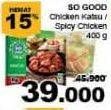 Promo Harga SO GOOD Chicken Katsu/Spicy Chicken 400gr  - Giant
