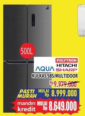 Promo Harga Polytron/Hitachi/Sharp/Aqua Kulkas SBS  - Hypermart