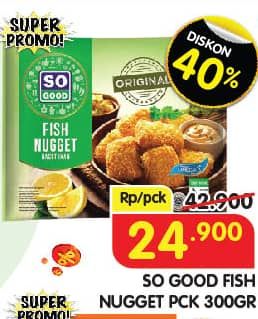 Promo Harga So Good Fish Nugget 300 gr - Superindo