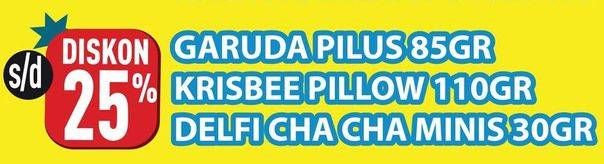 GARUDA Pilus 85gr/ KRISBEE Pillow 110gr/ DELFI Cha Cha Minis 30gr