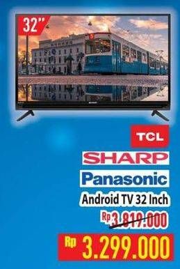 Promo Harga TCL, SHARP, PANASONIC Android TV 32 inch  - Hypermart