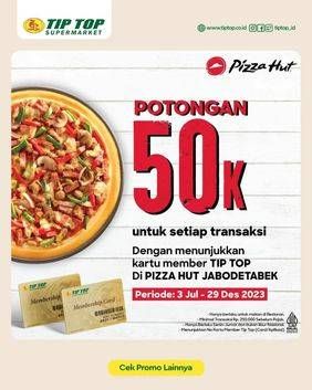 Promo Harga Potonga 50K untuk setiap transaksi  - Pizza Hut