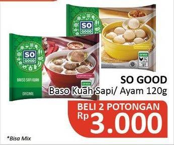 Promo Harga SO GOOD Bakso Kuah Sapi, Ayam per 2 pouch 120 gr - Alfamidi